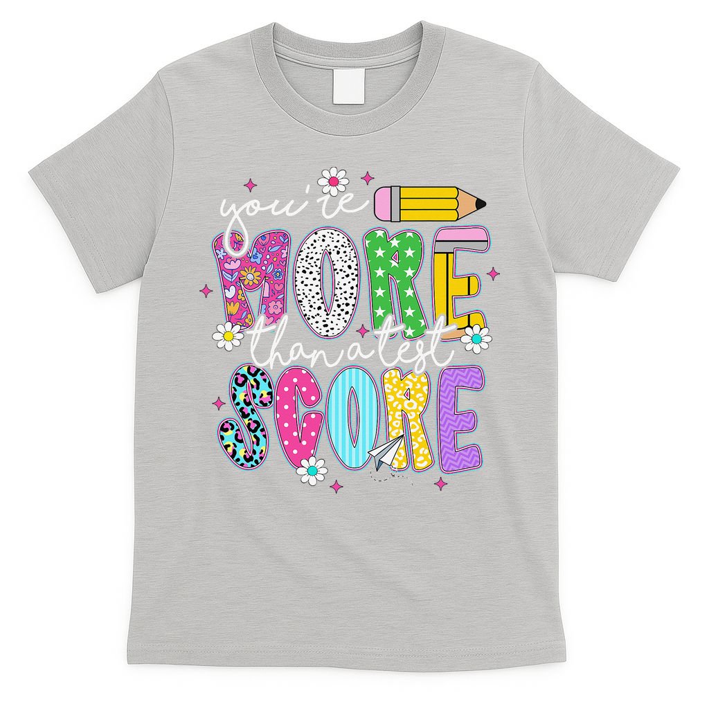 Youre More Than A Test Score Test Day Teacher Student T-Shirt