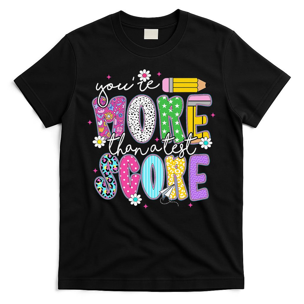 Youre More Than A Test Score Test Day Teacher Student T-Shirt