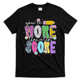 Youre More Than A Test Score Test Day Teacher Student T-Shirt