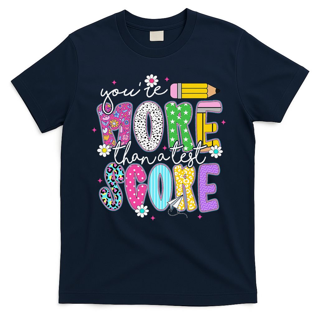 Youre More Than A Test Score Test Day Teacher Student T-Shirt