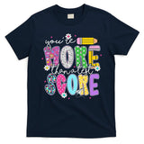 Youre More Than A Test Score Test Day Teacher Student T-Shirt