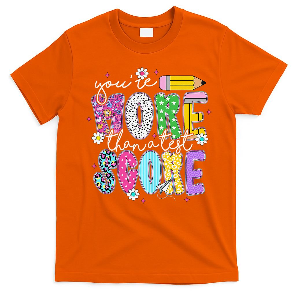 Youre More Than A Test Score Test Day Teacher Student T-Shirt