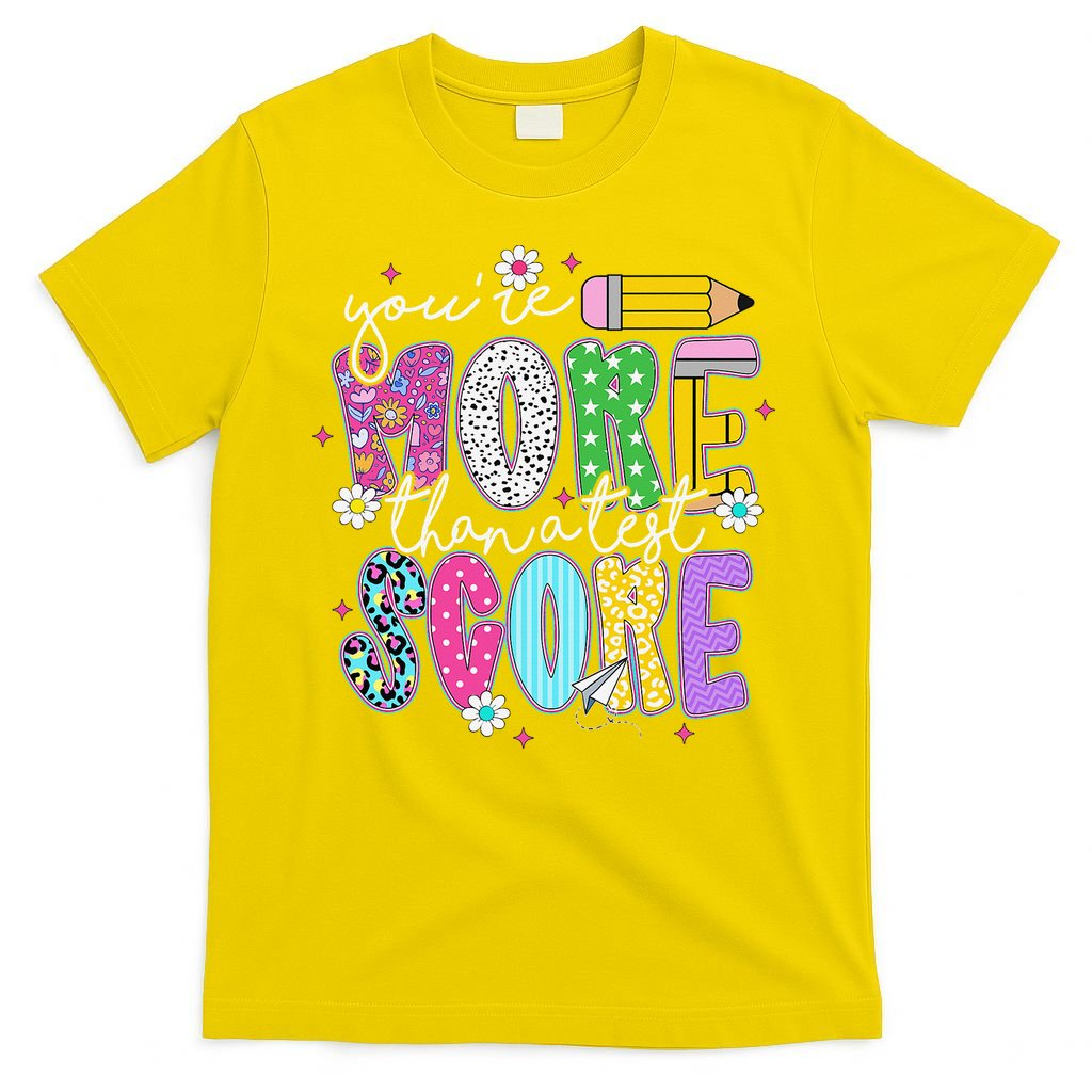 Youre More Than A Test Score Test Day Teacher Student T-Shirt