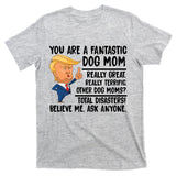 You Are A Fantastic Dog Mom Donald Trump T-Shirt