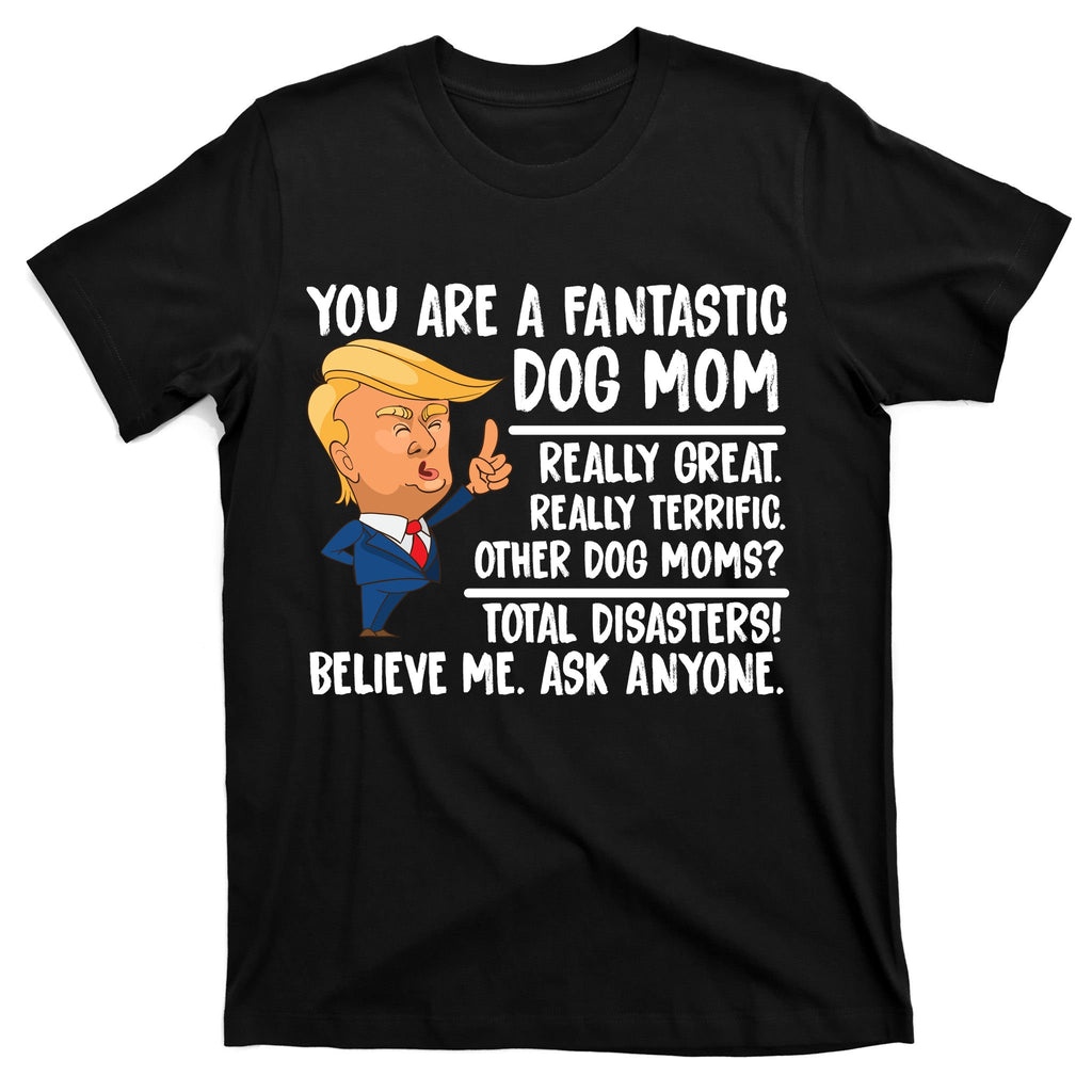 You Are A Fantastic Dog Mom Donald Trump T-Shirt