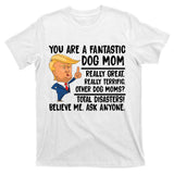 You Are A Fantastic Dog Mom Donald Trump T-Shirt