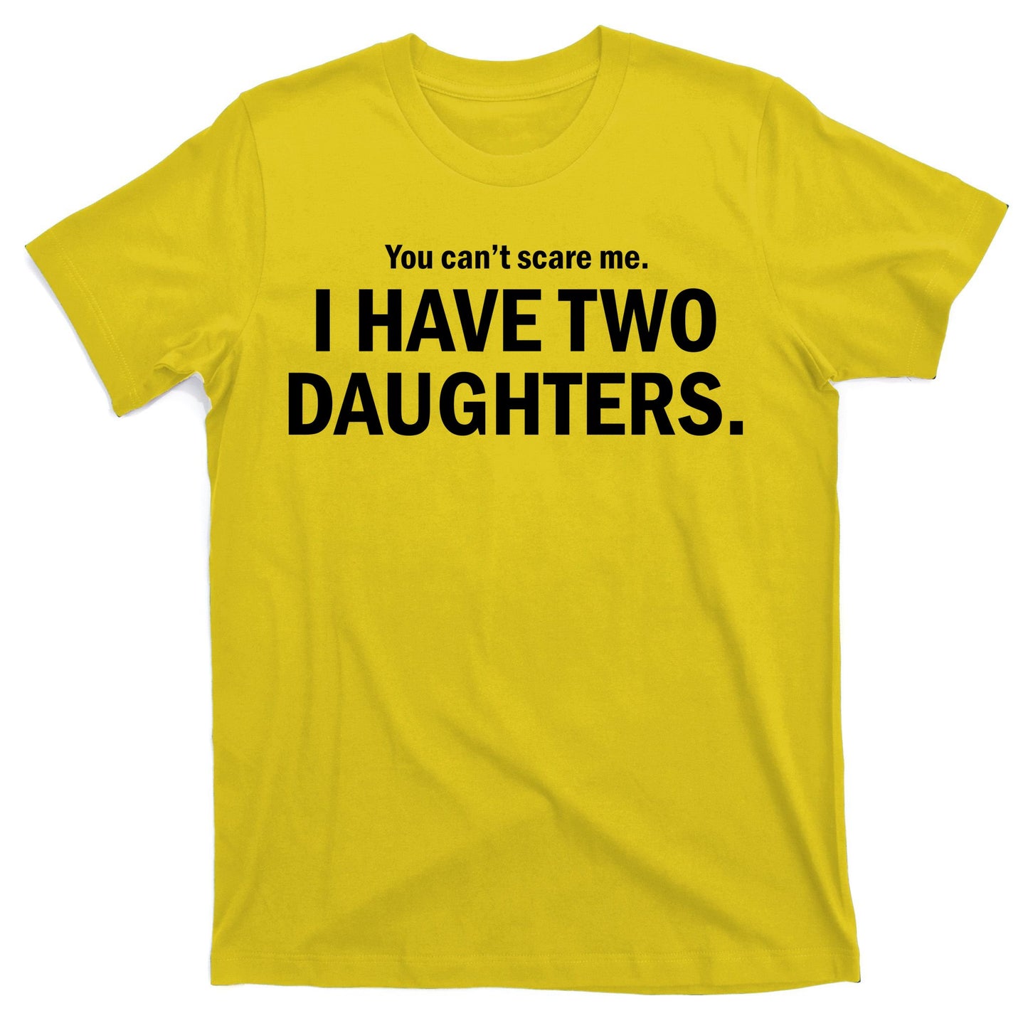 You Can't Scare Me I Have Two Daughters T-Shirt