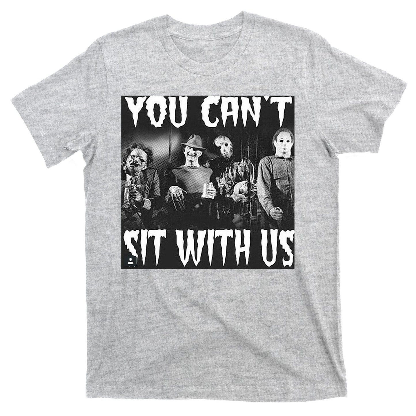 You Can't Sit With Us Classic Horror Villains T-Shirt