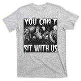 You Can't Sit With Us Classic Horror Villains T-Shirt