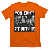 You Can't Sit With Us Classic Horror Villains T-Shirt