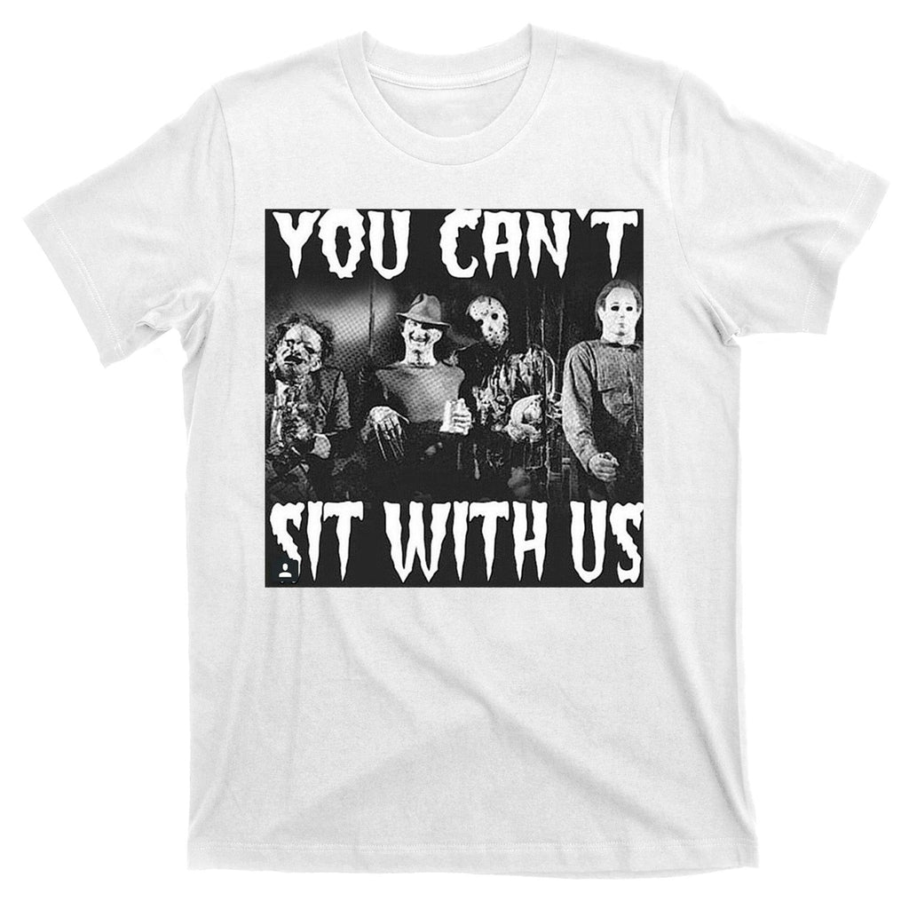 You Can't Sit With Us Classic Horror Villains T-Shirt