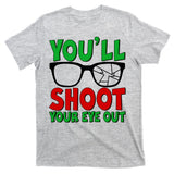 You'll Shoot Your Eye Out Christmas T-Shirt
