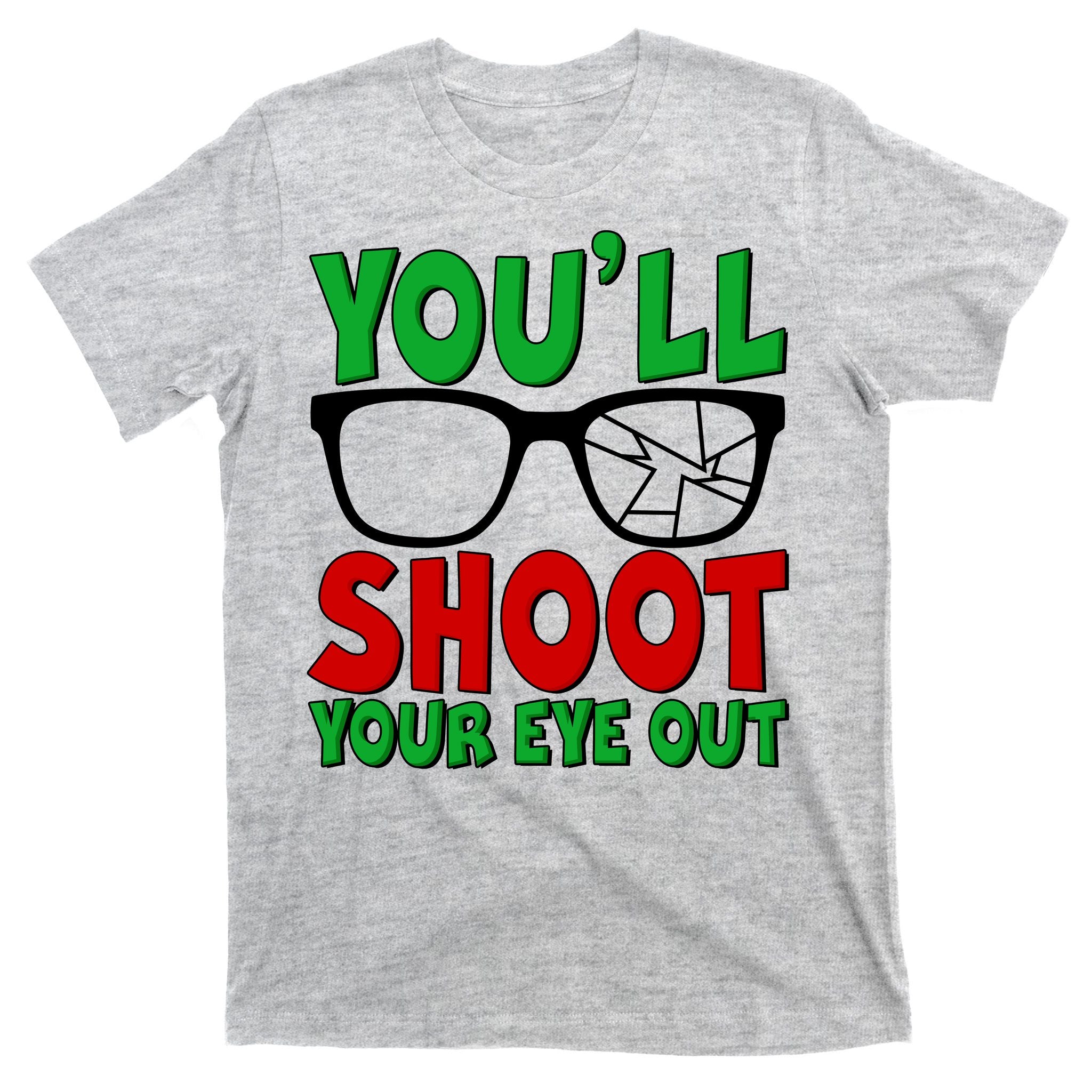 You'll Shoot Your Eye Out Christmas T-Shirt