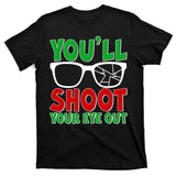 You'll Shoot Your Eye Out Christmas T-Shirt