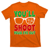 You'll Shoot Your Eye Out Christmas T-Shirt