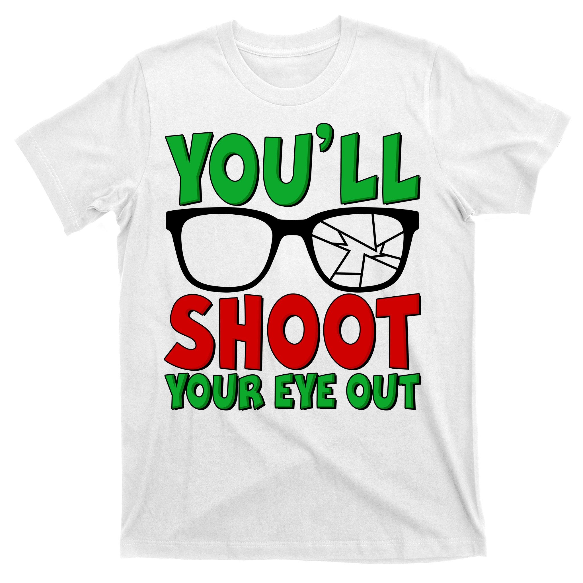 You'll Shoot Your Eye Out Christmas T-Shirt