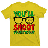 You'll Shoot Your Eye Out Christmas T-Shirt