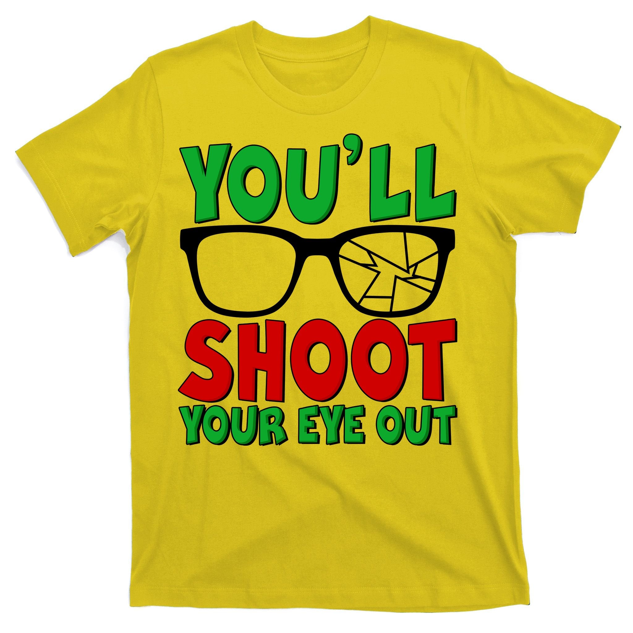 You'll Shoot Your Eye Out Christmas T-Shirt