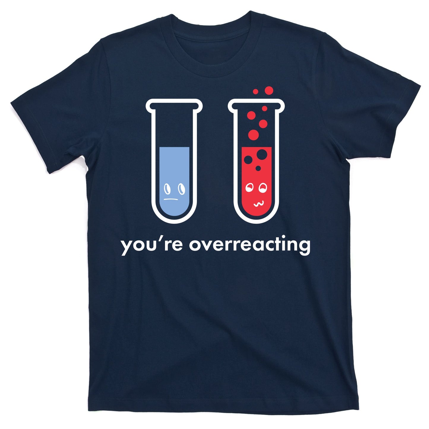 You're Overreacting Funny Science T-Shirt