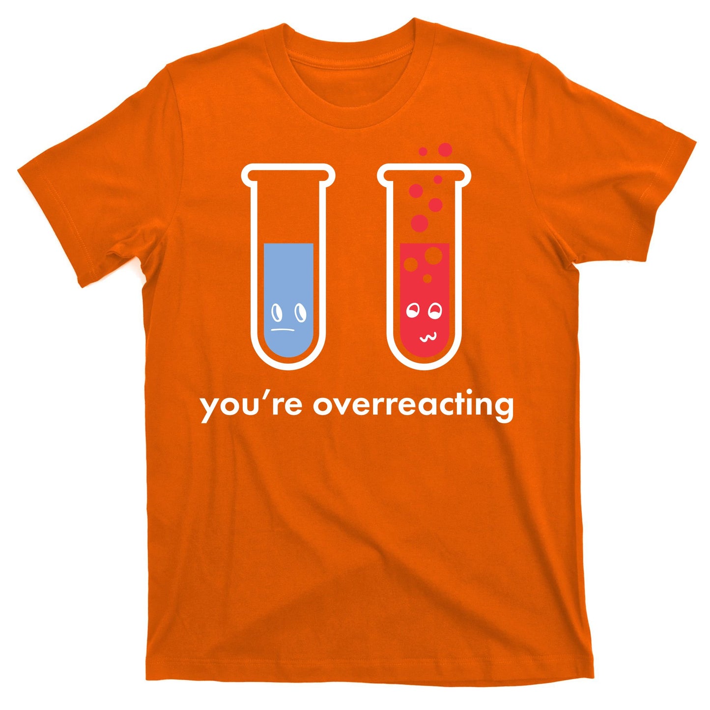 You're Overreacting Funny Science T-Shirt