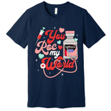 You Roc My World Nurse Valentine Day Er Icu Nicu Rn Nurse Premium T-Shirt
