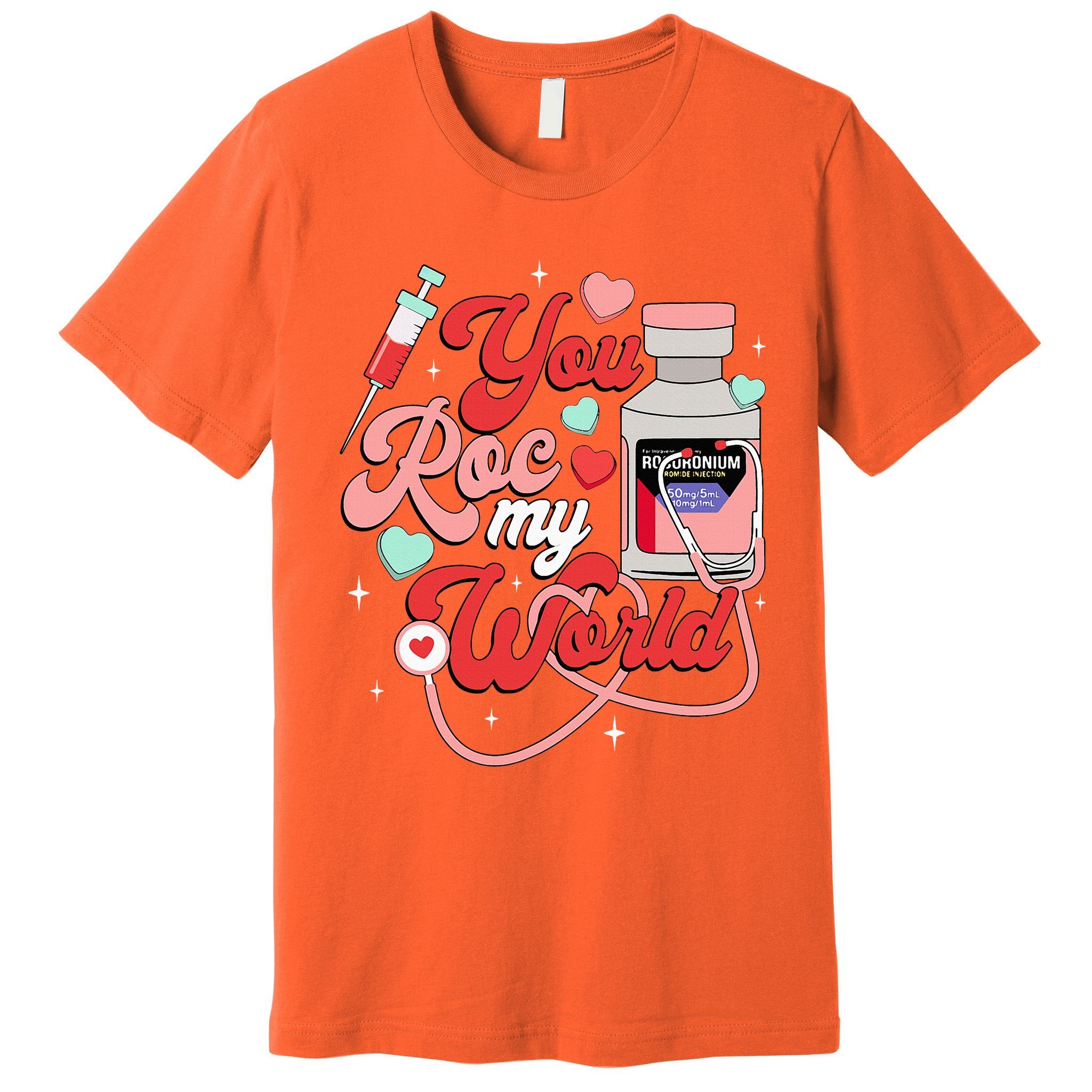 You Roc My World Nurse Valentine Day Er Icu Nicu Rn Nurse Premium T-Shirt