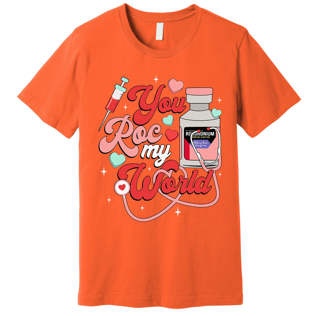 You Roc My World Nurse Valentine Day Er Icu Nicu Rn Nurse Premium T-Shirt