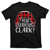 You Serious Clark Family Matching Christmas Vacation T-Shirt