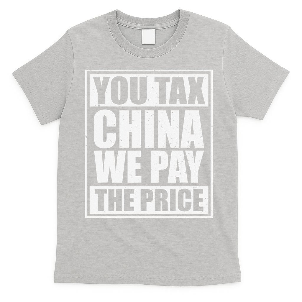 You Tax China We Pay The Price Anti Tariffs T-Shirt