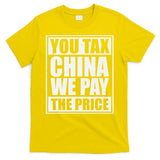You Tax China We Pay The Price Anti Tariffs T-Shirt