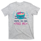 You're The One Pho Me T-Shirt
