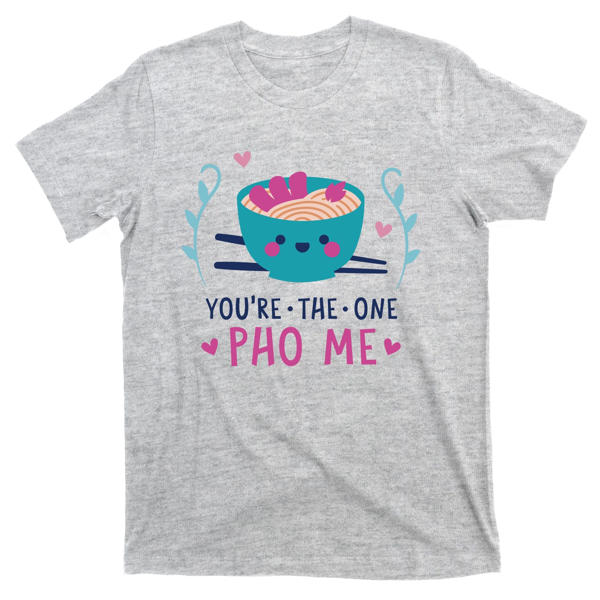 You're The One Pho Me T-Shirt