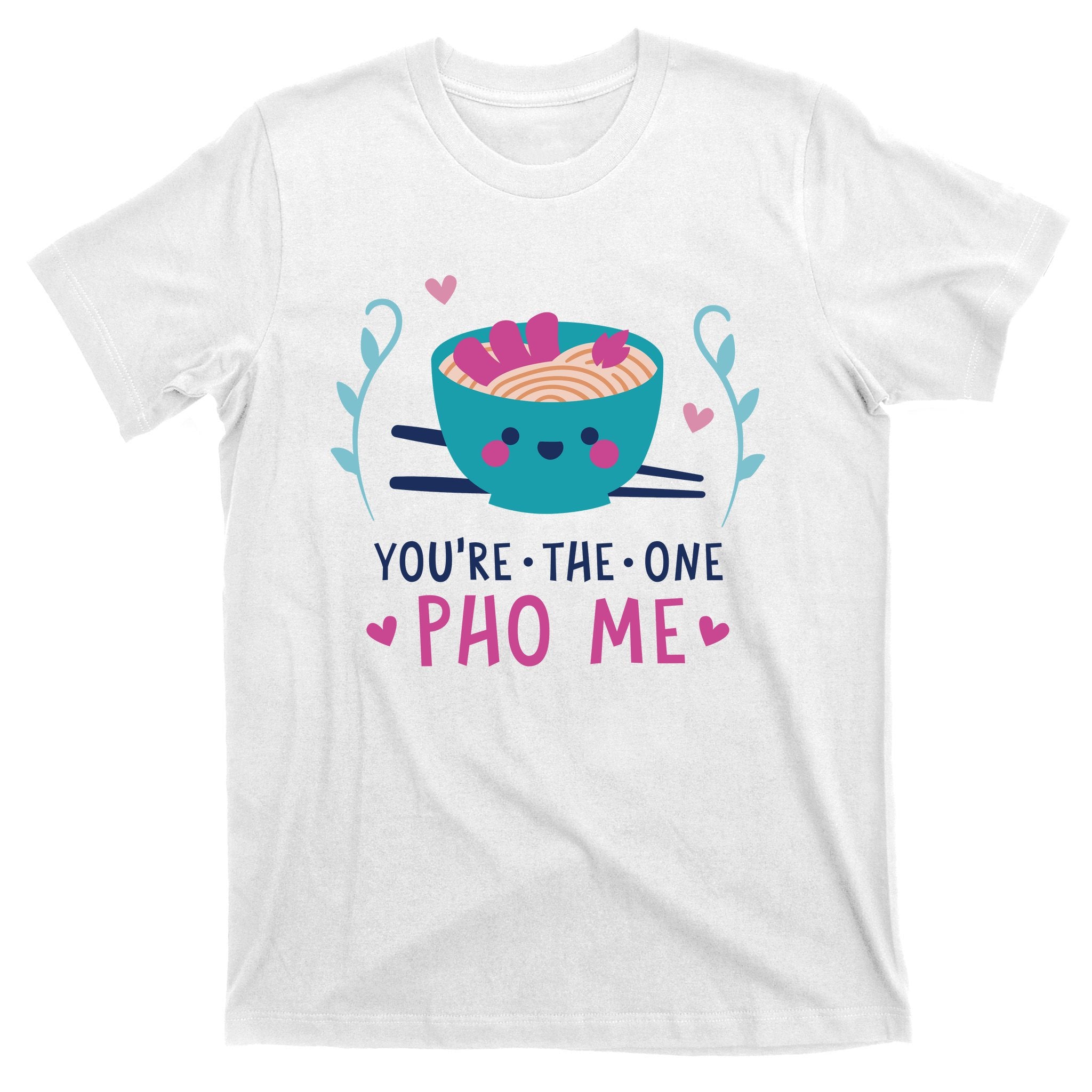You're The One Pho Me T-Shirt