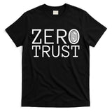 Zero Trust Cyber Security Hacking Programmer Developer Funny Gift T-Shirt