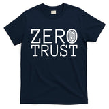 Zero Trust Cyber Security Hacking Programmer Developer Funny Gift T-Shirt