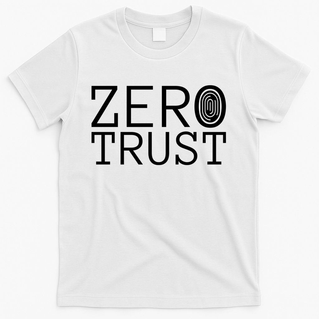 Zero Trust Cyber Security Hacking Programmer Developer Funny Gift T-Shirt