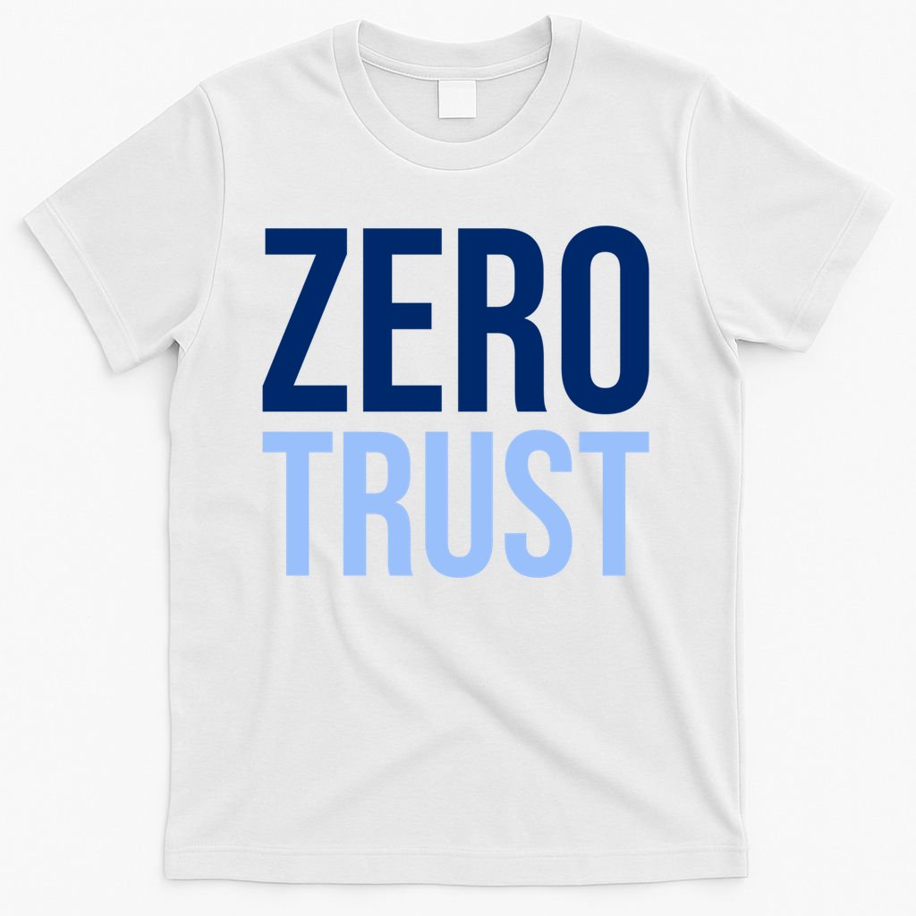 Zero Trust Security Cyber Security Hacking Developer Funny T-Shirt